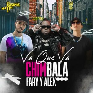 Chimbala Ft. Fary Y Alex – Va Que Va (Remix)